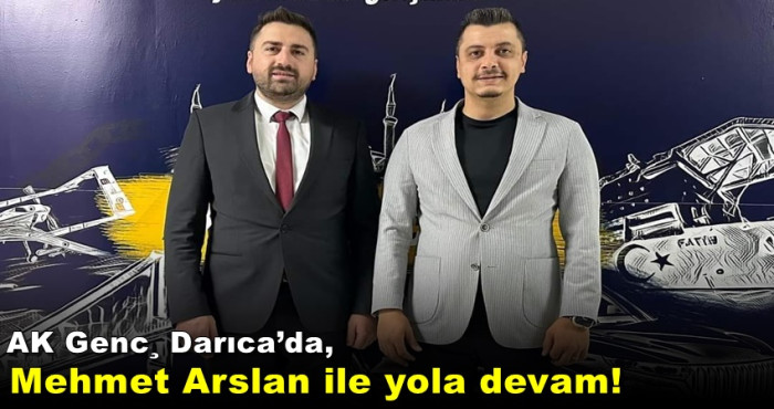 AK Genç Darıca’da, Mehmet Arslan ile yola devam!