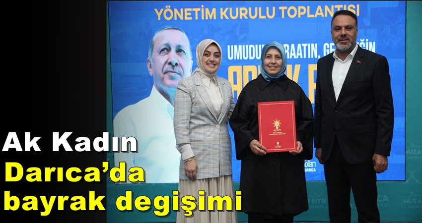 AK Kadın Darıca’da bayrak değişimi