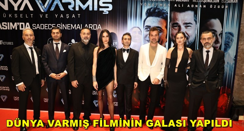 DÜNYA VARMIŞ FİLMİNİN GALASI YAPILDI