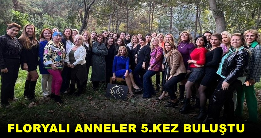 FLORYALI ANNELER KAHVALTIDA BULUŞTU