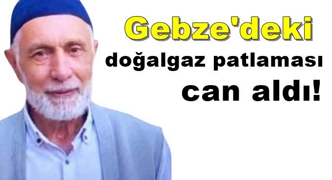 Gebze'deki doğalgaz patlaması can aldı!