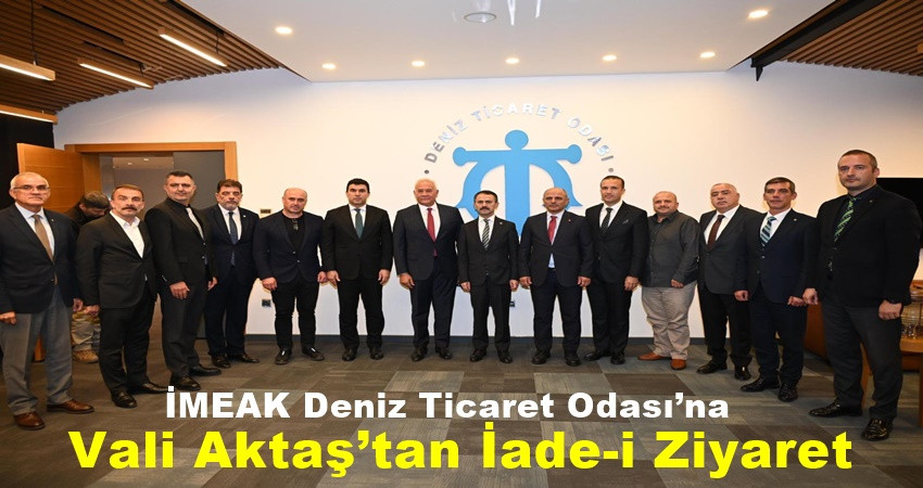 İMEAK Deniz Ticaret Odası’na Vali Aktaş’tan İade-i Ziyaret