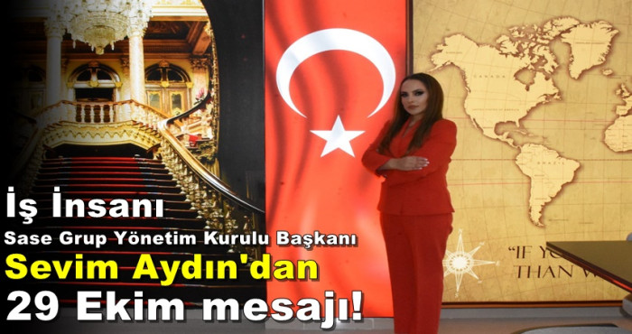 İş İnsanı Sase Grup Yönetim Kurulu Başkanı Sevim Aydın'dan 29 Ekim mesajı!