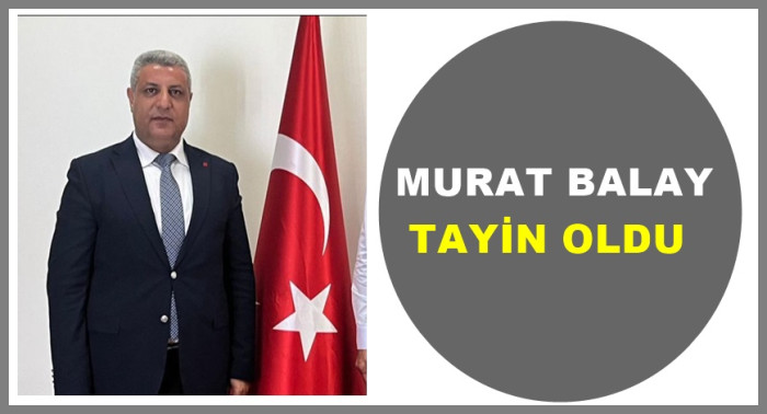 MİLLİ EĞİTİM MÜDÜRÜ MURAT BALAY TAYİN OLDU