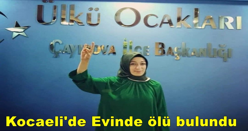 Ülkü Ocakları başkanı genç kadın evinde ölü bulundu!