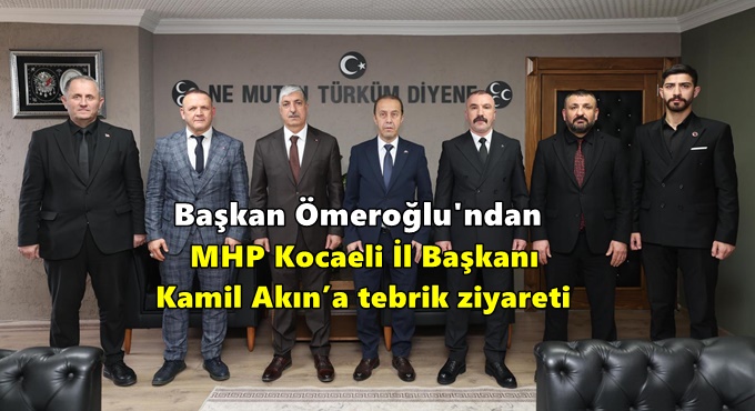 Başkan Ömeroğlu’ndan MHP Kocaeli İl Başkanı Kamil Akın’a tebrik ziyareti