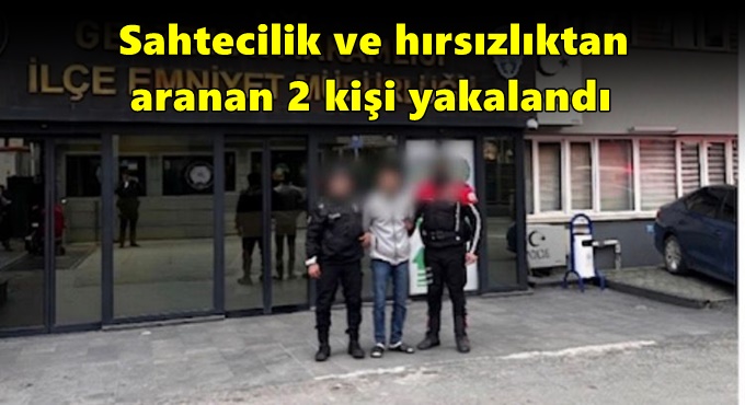 Sahtecilik ve hırsızlıktan aranan 2 kişi yakalandı