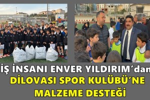 İŞ İNSANI ENVER YILDIRIM’dan DİLOVASI SPOR KULÜBÜ’NE MALZEME DESTEĞİ