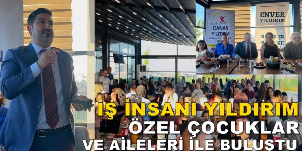 Enver Yıldırım’dan Özel Gereksinimli çocuklar ve Aileleri ile Anlamlı Buluşma