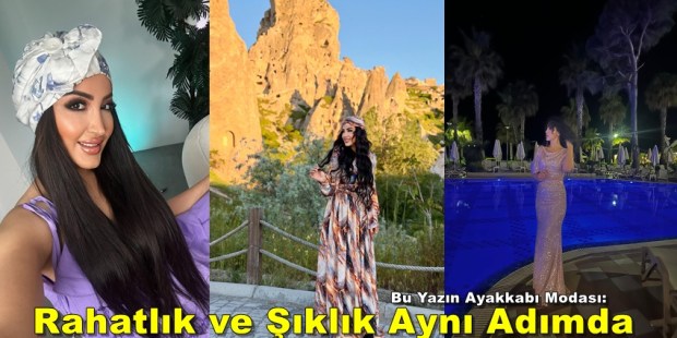 Gözde İşbilir; Bu Yazın Ayakkabı Modası: Rahatlık ve Şıklık Aynı Adımda