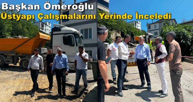 Başkan Ömeroğlu Üstyapı Çalışmalarını Yerinde İnceledi