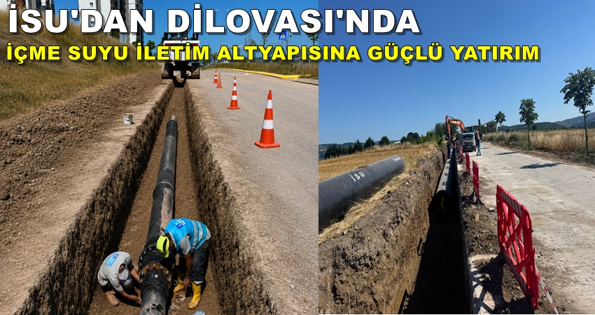 İSU’DAN DİLOVASI’NDA İÇME SUYU İLETİM ALTYAPISINA GÜÇLÜ YATIRIM