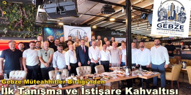 Gebze Müteahhitler Birliği kahvaltıda buluştu