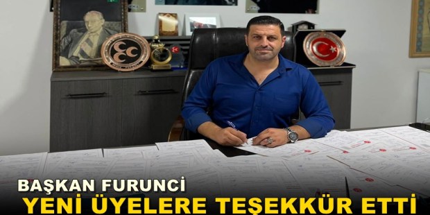 BAŞKAN FURUNCİ; MHP DARICA’NIN GÜCÜNE GÜÇ KATAN YENİ ÜYELERE TEŞEKKÜR ETTİ