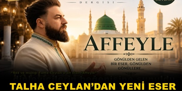 TALHA CEYLAN’DAN YENİ ESER: “AFFEYLE” MÜZİKSEVERLERLE BULUŞTU