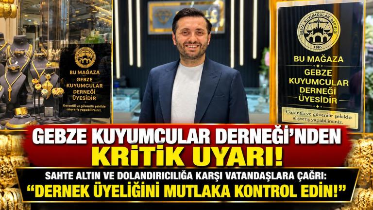 GEBZE KUYUMCULAR DERNEĞİ’NDEN KRİTİK SAHTE ALTIN UYARISI!