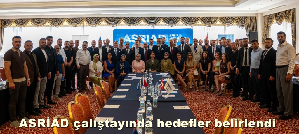 ASRİAD çalıştayında hedefler belirlendi