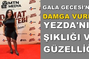GENÇ VE BAŞARILI OYUNCU YEZDA, GÜZELLİĞİYLE DAMAT MEKTEBİ GALASINA DAMGA VURDU