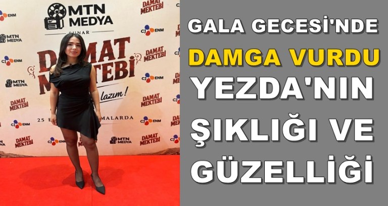 GENÇ VE BAŞARILI OYUNCU YEZDA, GÜZELLİĞİYLE DAMAT MEKTEBİ GALASINA DAMGA VURDU