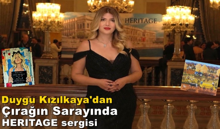 Duygu Kızılkaya, HERITAGE Sergisini Çırağan Sarayı’nda Sanatseverlerle Buluşturuyor