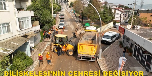 DİLİSKELESİ’NİN ÇEHRESİ DEĞİŞİYOR