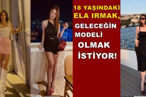 18 YAŞINDAKİ GENÇ ELA IRMAK, GELECEĞİN MODELİ OLMAK İSTİYOR!