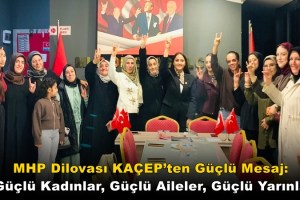 MHP Dilovası KAÇEP’ten Güçlü Mesaj: “Güçlü Kadınlar, Güçlü Aileler, Güçlü Yarınlar”
